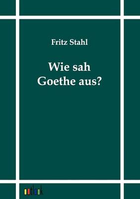 Wie sah Goethe aus?
