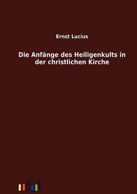 Die Anfänge des Heiligenkults in der christlichen Kirche