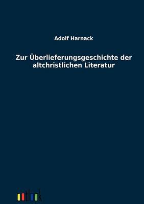 Zur UEberlieferungsgeschichte der altchristlichen Literatur