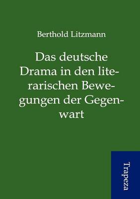 Das Deutsche Drama in Den Literarischen Bewegungen Der Gegenwart