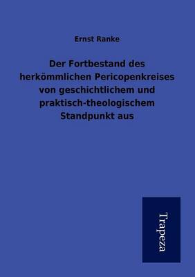 Der Fortbestand Des Herk Mmlichen Pericopenkreises Von Geschichtlichem Und Praktisch-Theologischem Standpunkt Aus
