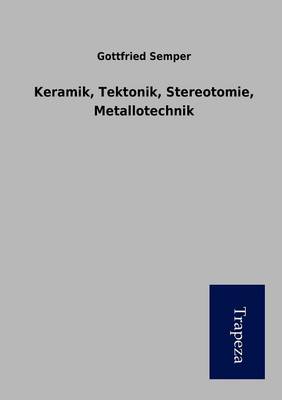 Keramik, Tektonik, Stereotomie, Metallotechnik