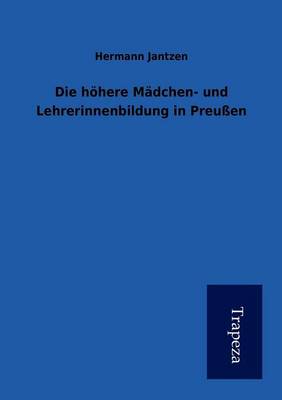 Die H Here M Dchen- Und Lehrerinnenbildung in Preu En