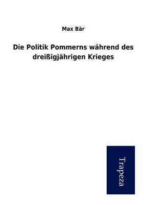 Die Politik Pommerns Wahrend Des Dreissigjahrigen Krieges