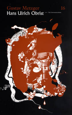 The Conversation Series 16. Gustav Metzger. Hans Ulrich Obrist