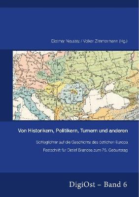 Von Historikern, Politikern, Turnern Und Anderen. Schlaglichter Auf Die Geschichte Des Oestlichen Europa