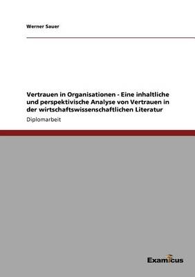 Vertrauen in Organisationen - Eine inhaltliche und perspektivische Analyse von Vertrauen in der wirtschaftswissenschaftlichen Literatur