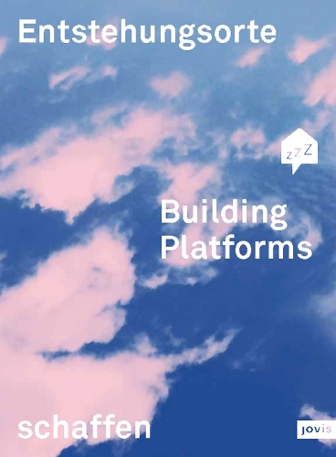Building Platforms: Entstehungsorte Schaffen