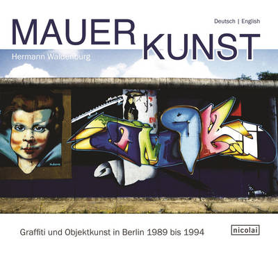 Wall Art: Graffiti and Object Art in Berlin 1989 to 1994