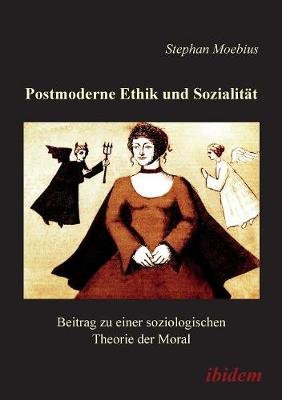 Postmoderne Ethik und Sozialit�t. Beitrag zu einer soziologischen Theorie der Moral