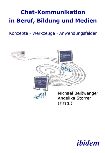 Chat-Kommunikation in Beruf, Bildung und Medien: Konzepte - Werkzeuge - Anwendungsfelder