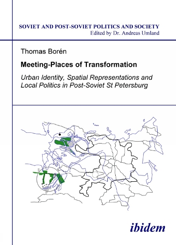 Meeting Places of Transformation. Urban Identity, Spatial Representations and Local Politics in St. Petersburg, Russia
