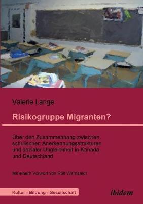 Risikogruppe Migranten?!. �ber den Zusammenhang zwischen schulischen Anerkennungsstrukturen und sozialer Ungleichheit in Kanada und Deutschland