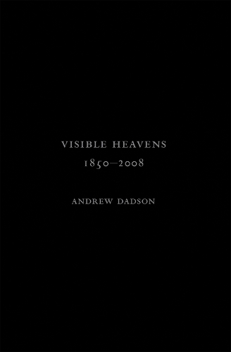 Andrew Dadson: Visible Heavens from 1850-2008