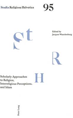 Scholarly Approaches to Religion, Interreligious Perceptions and Islam