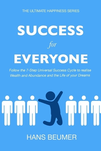Success for Everyone - Follow the 7-Step Universal Success Cycle to realise Wealth and Abundance and the Life of your Dreams