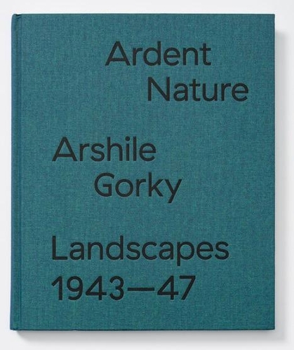 Ardent Nature: Arshile Gorky Landscapes, 1943–1947