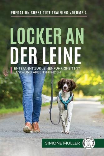 Locker an der Leine - Entspannt zur Leinenführigkeit mit Jagd- und Arbeitshunden