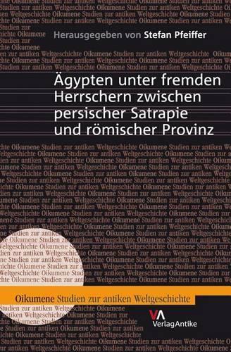 Ägypten unter fremden Herrschern zwischen persischer Satrapie und römischer Provinz