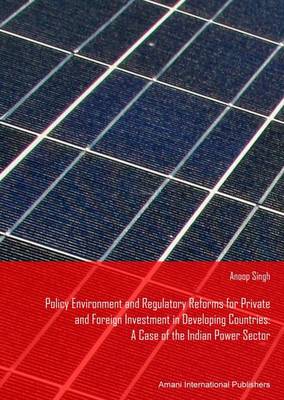 Policy Environment and Regulatory Reforms for Private and Foreign Investment in Power Sector Developing Countries