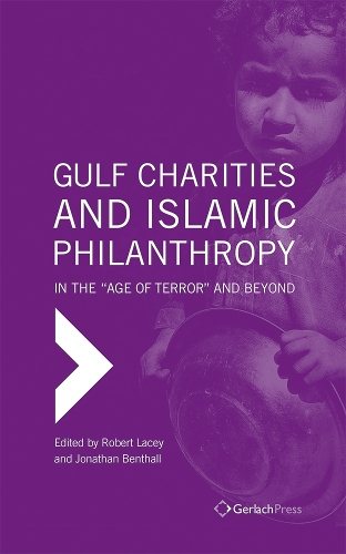 Gulf Charities and Islamic Philanthropy in the 'Age of Terror' and Beyond