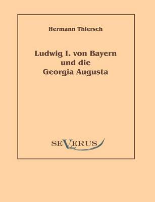 Ludwig I von Bayern und die Georgia Augusta