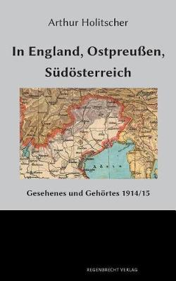 In England, Ostpreußen, Südösterreich