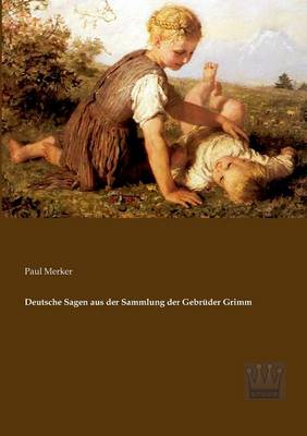 Deutsche Sagen aus der Sammlung der Gebrüder Grimm