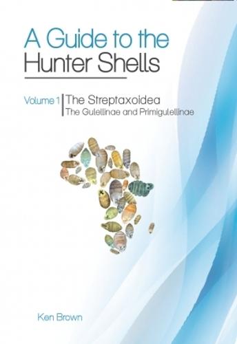 A Guide to the Hunter Shells, Volume 1: The Streptaxoidea. The Gulellinae and Primigulellinae