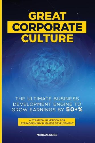 Great Corporate Culture - The Ultimate Business Development Engine to Grow Earnings by 50+%