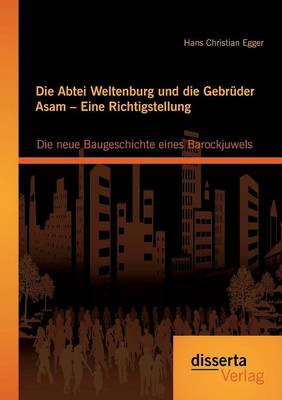 Die Abtei Weltenburg und die Gebrüder Asam - Eine Richtigstellung