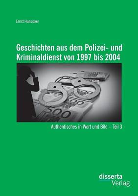 Geschichten aus dem Polizei- und Kriminaldienst von 1997 bis 2004