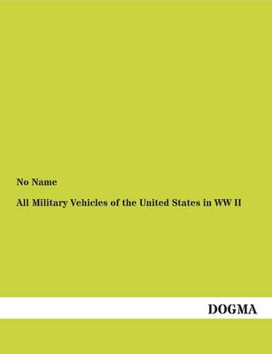 All Military Vehicles of the United States in WW II