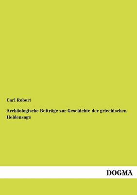 Archäologische Beiträge zur Geschichte der griechischen Heldensage