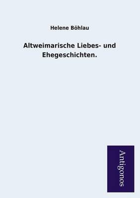 Altweimarische Liebes- Und Ehegeschichten.