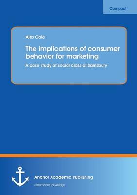 The implications of consumer behavior for marketing A case study of social class at Sainsbury