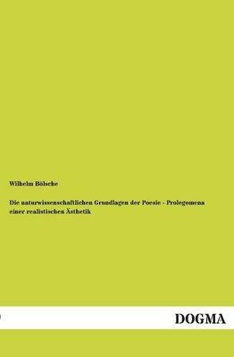 Die Naturwissenschaftlichen Grundlagen Der Poesie - Prolegomena Einer Realistischen Asthetik