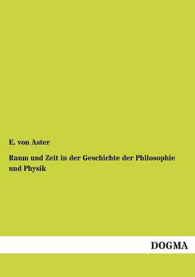 Raum Und Zeit in Der Geschichte Der Philosophie Und Physik