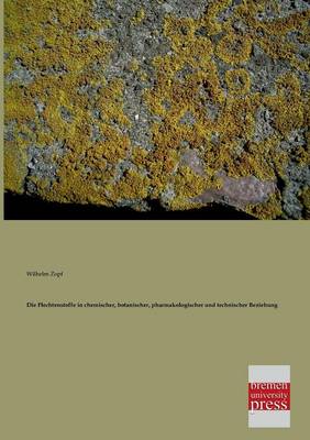Die Flechtenstoffe in Chemischer, Botanischer, Pharmakologischer Und Technischer Beziehung