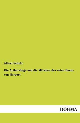 Die Arthur-Sage Und Die Marchen Des Roten Buchs Von Hergest