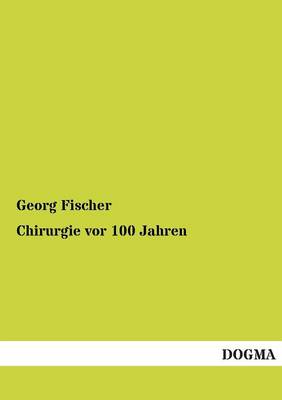 Chirurgie VOR 100 Jahren