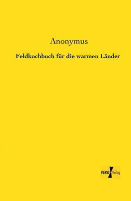 Feldkochbuch für die warmen Länder