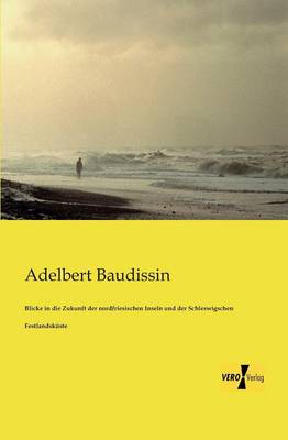 Blicke in die Zukunft der nordfriesischen Inseln und der Schleswigschen Festlandsküste