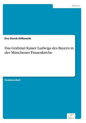Das Grabmal Kaiser Ludwigs des Bayern in der Münchener Frauenkirche