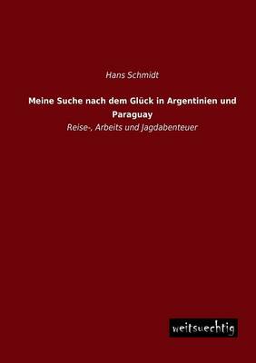 Meine Suche Nach Dem Gluck in Argentinien Und Paraguay