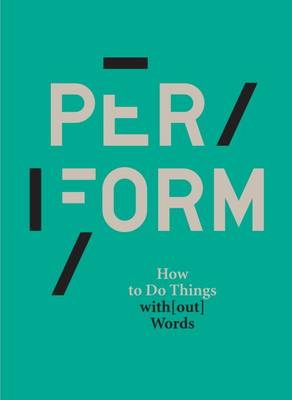 Per/form How to Do Things with(Out) Words