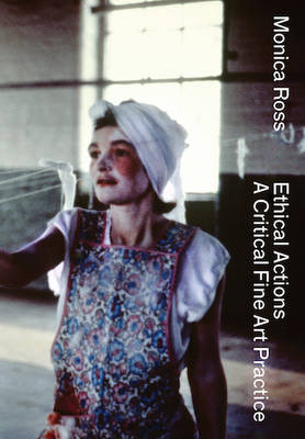Monica Ross – Ethical Actions –  Critical Fine Art Practice