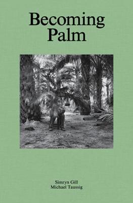 Simryn Gill, Michael Taussig - Becoming Palm
