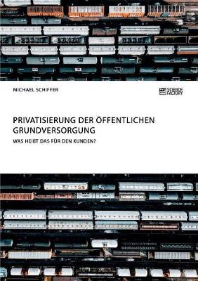 Privatisierung der öffentlichen Grundversorgung. Was heißt das für den Kunden?