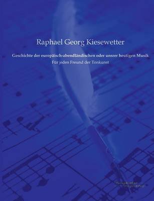 Geschichte der europäisch-abendländischen oder unsrer heutigen Musik